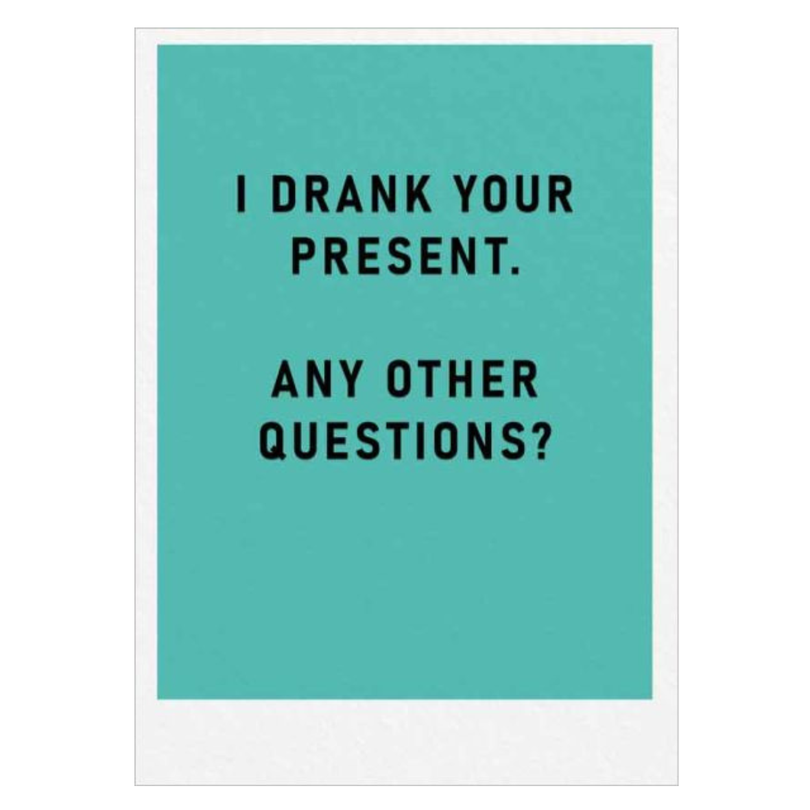 I Drank Your Present